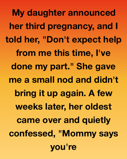 My Daughter Called Me Selfish For Refusing To Help With Baby #3 — Then Her 6-Year-Old Exposed Her Plan