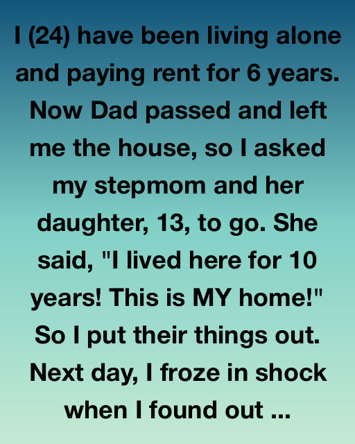 My Dad Left Me The House, So I Kicked My Stepmom Out — But What I Found Out The Next Day Changed Everything
