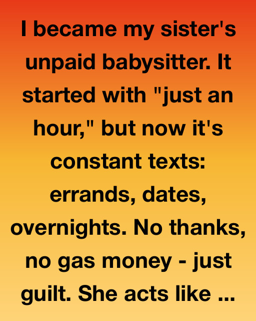 I Became My Sister’s Unpaid Babysitter — And Then Everything Changed