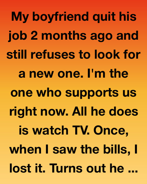 My Boyfriend Quit His Job And Still Refuses To Work – But Then I Discovered Why