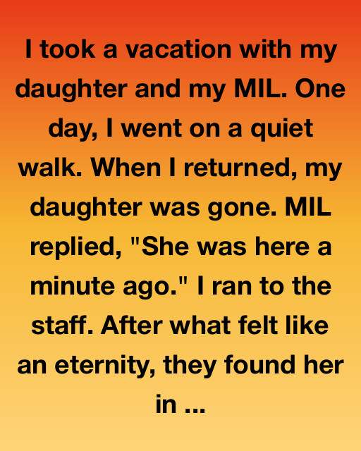 I Took A Vacation With My Daughter And My MIL. When I Returned From A Walk, My Daughter Was Gone.