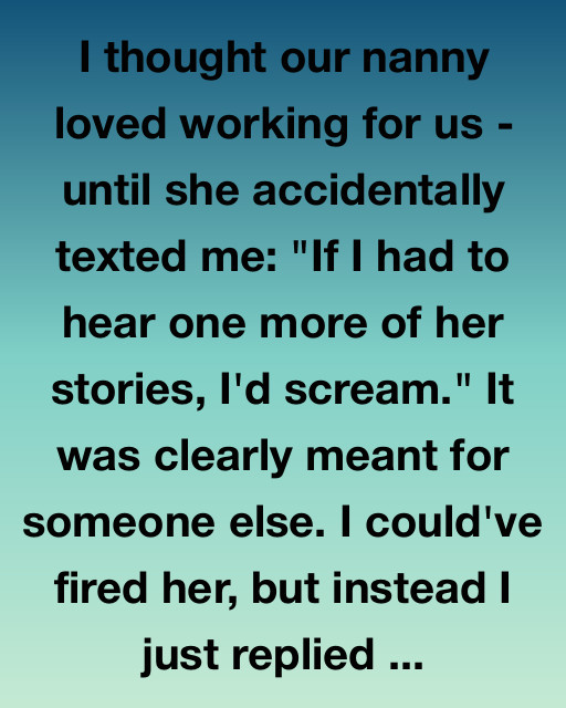 I Thought Our Nanny Loved Working For Us – Until She Sent That Text