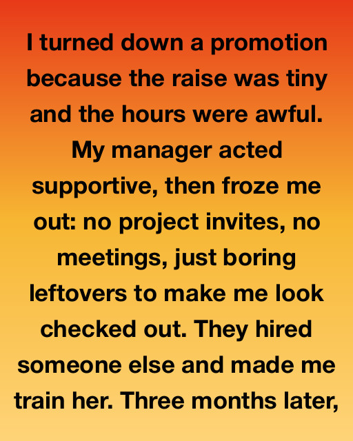 I Turned Down A Promotion Because The Raise Was Tiny And The Hours Were Awful