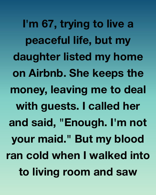 I’m 67, Trying To Live A Peaceful Life, But My Daughter Listed My Home On Airbnb While I Was Still Living In It