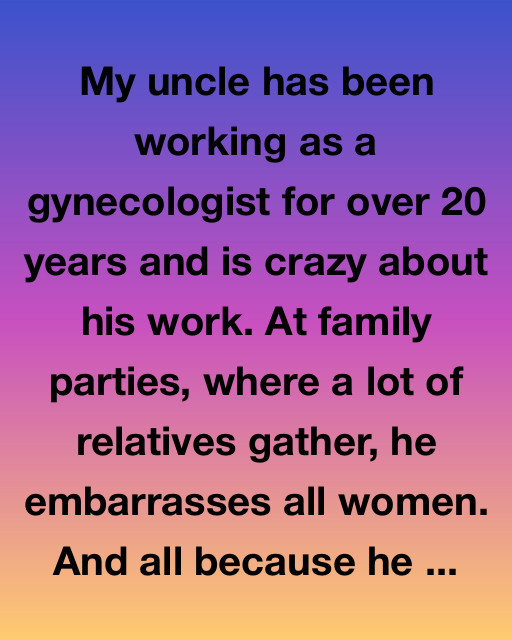 My Uncle The Gynecologist Who Learned Too Late