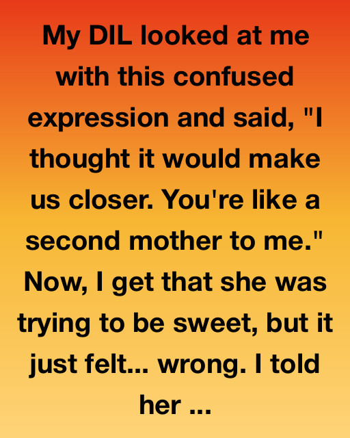 My Daughter-In-Law Tried To Bond With Me In The Strangest Way