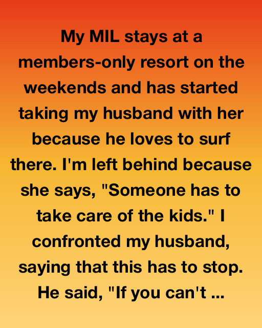 My Mother-In-Law Took My Husband To Her Resort Every Weekend—So I Did This Instead