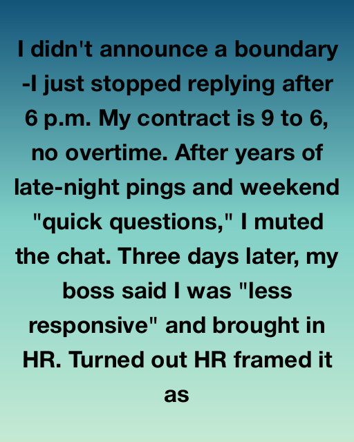I Didn’t Announce A Boundary, I Just Stopped Replying After 6 P.M., And I Never Expected The Secret HR Was Hiding To Change My Career Forever