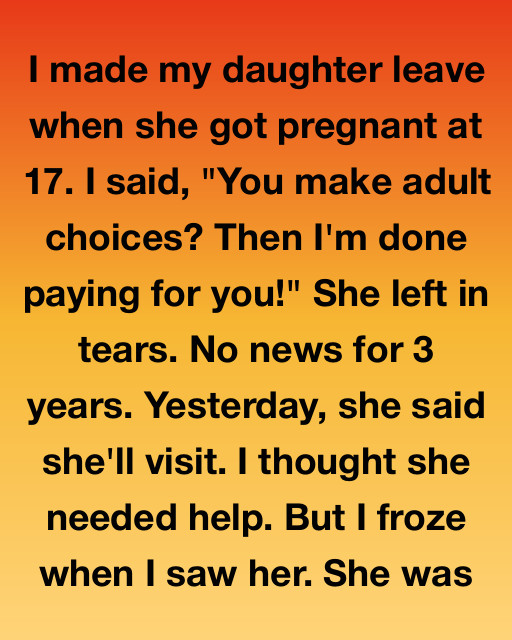 I Made My Daughter Leave When She Got Pregnant At 17 And Expected Her To Fail, But Her Return Revealed A Truth That I Never Saw Coming