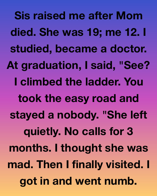 I Was A Doctor At 26. My Sister Was “just A Waitress.” Then I Saw What Was Inside Her Empty House.
