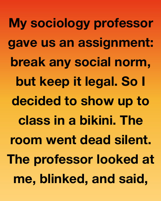 I decided to take my sociology assignment a bit too literally, and the result was something I’ll probably be talking about at my ten-year reunion. My sociology professor gave us an assignment: break any social norm, but keep it legal. Most people were talking about standing backwards in an elevator or singing at the top of their lungs in a library. I wanted to do something that felt truly jarring, something that would force people to confront their own discomfort.