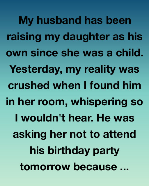 My Husband Told My Daughter Not To Come To His Birthday Party. Then I Found Out Why.