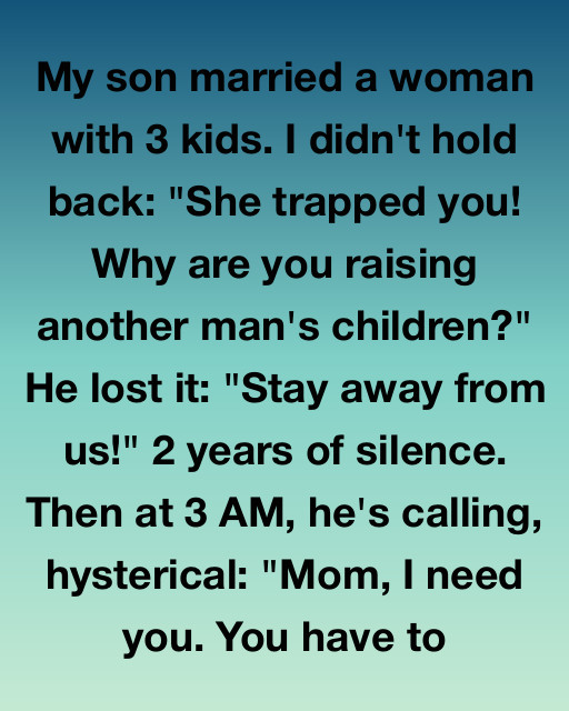 I Didn’t Hold Back When My Son Married Into An Instant Family, But A 3 AM Call Proved How Wrong A Mother’s Pride Can Be