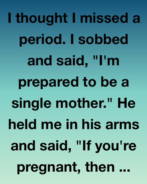 I Thought I Missed A Period