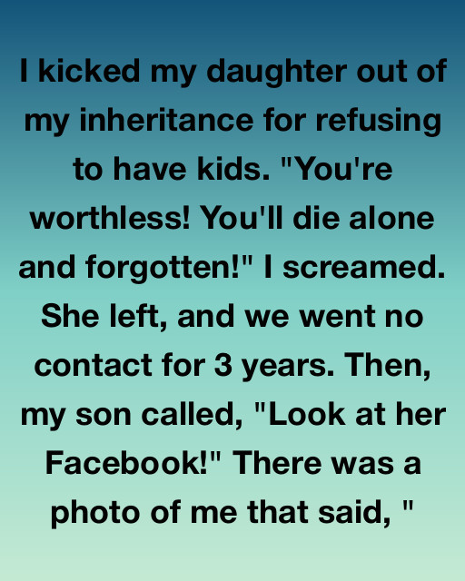 I Kicked My Daughter Out Of My Inheritance For Refusing To Have Kids, But A Single Facebook Post Taught Me That I Was The One Who Was Truly Alone