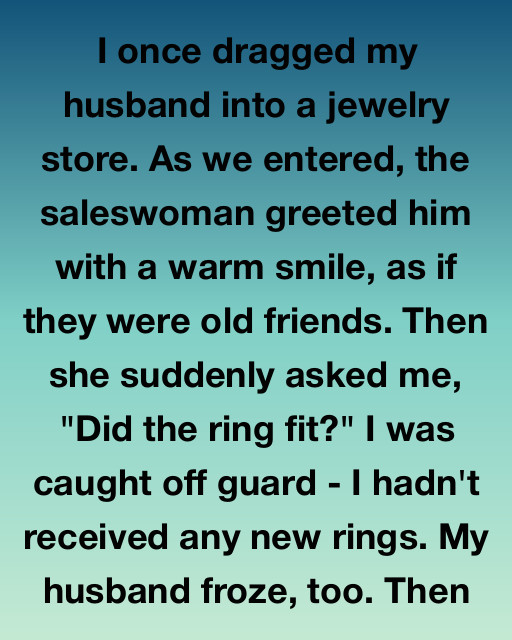 I Once Dragged My Husband Into A Jewelry Store And Discovered A Secret He Had Been Keeping For Months